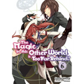 The Magic in This Other World Is Too Far Behind! Volume 6 (Light Novel): Volume 6