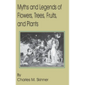 Myths and Legends of Flowers, Trees, Fruits, and Plants