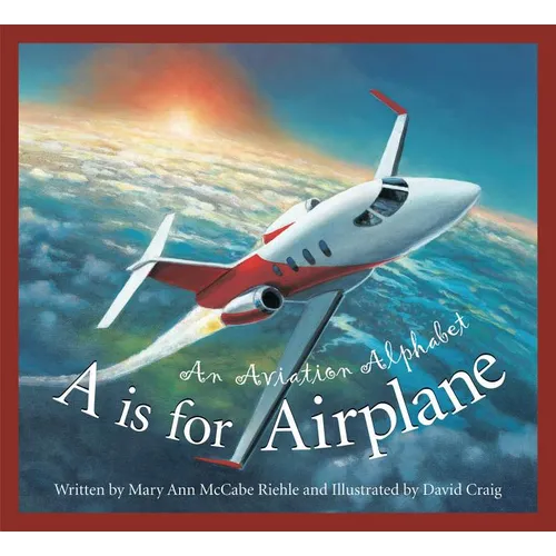 A is for Airplane: An Aviation Alphabet