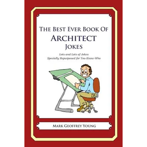 The Best Ever Book of Architect Jokes: Lots and Lots of Jokes Specially Repurposed for You-Know-Who