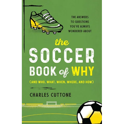 The Soccer Book of Why: The Answers to Questions You've Always Wondered about