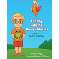 The Boy with the Orange Glasses: Book 3 - The Frog in the Shoe