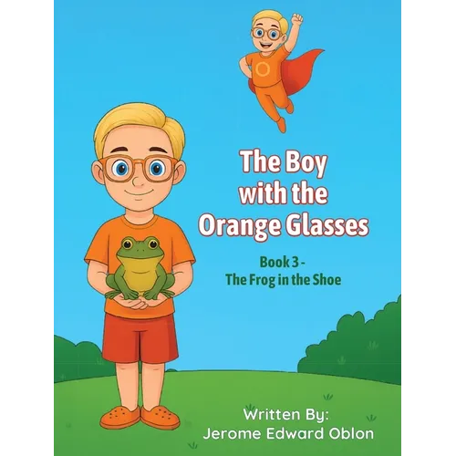 The Boy with the Orange Glasses: Book 3 - The Frog in the Shoe