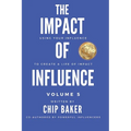 The Impact Of Influence Volume 5: Using Your Influence To Create A Life Of Impact