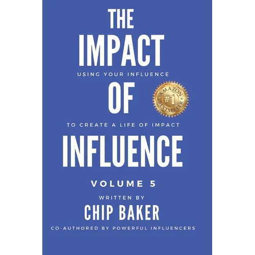 The Impact Of Influence Volume 5: Using Your Influence To Create A Life Of Impact