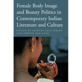 Female Body Image and Beauty Politics in Contemporary Indian Literature and Culture