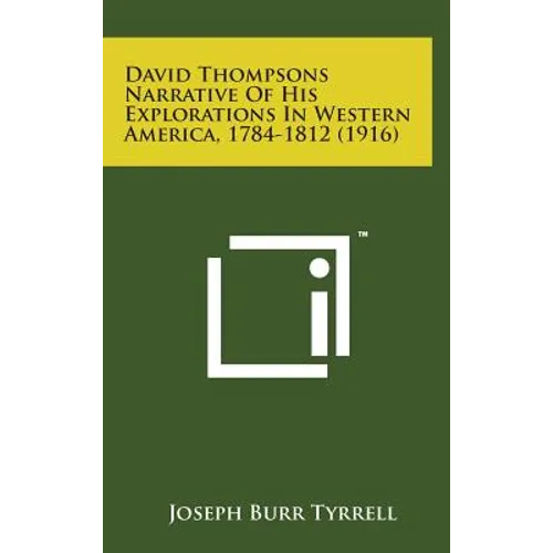 David Thompsons Narrative of His Explorations in Western America, 1784-1812 (1916)