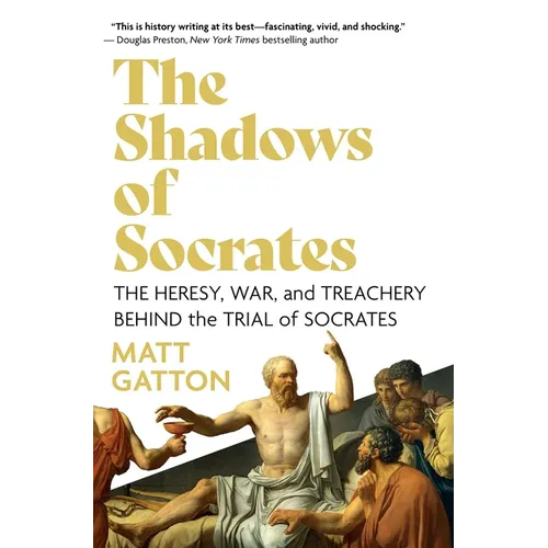 The Shadows of Socrates: The Heresy, War, and Treachery Behind the Trial of Socrates