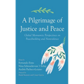 A Pilgrimage of Justice and Peace: Global Mennonite Perspectives on Peacebuilding and Nonviolence