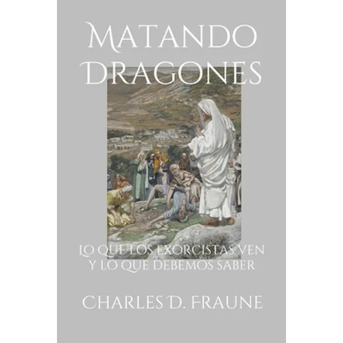 Slaying Dragons/Matando Dragones: What Exorcists See & What We Should Know/Lo que los exorcistas ven y lo que debemos saber