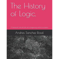 The History of Logic.: A historical-critical look at its beginning and its evolution
