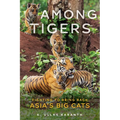 Among Tigers: Fighting to Bring Back Asia's Big Cats