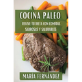 Cocina Paleo: Revive Tu Dieta con Comidas Sabrosas y Saludables