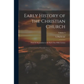 Early History of the Christian Church: From its Foundation to the end of the Fifth Century; Volume 3