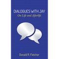 Dialogues with Jay: On Life and Afterlife