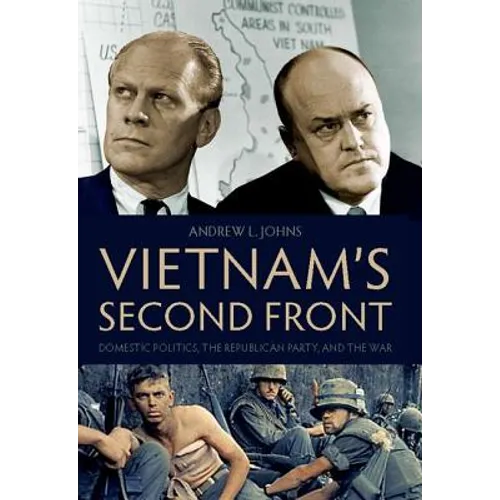 Vietnam's Second Front: Domestic Politics, the Republican Party, and the War