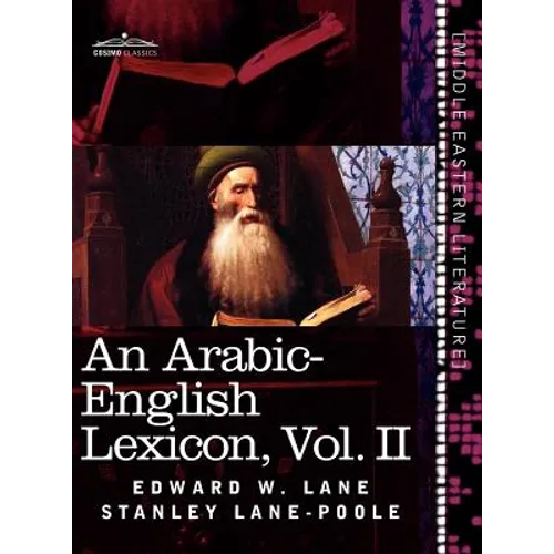An Arabic-English Lexicon (in Eight Volumes), Vol. II: Derived from the Best and the Most Copious Eastern Sources