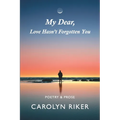 My Dear, Love Hasn't Forgotten You: Poetry & Prose