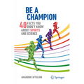 Be a Champion: 40 Facts You Didn't Know about Sports and Science