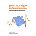 Lumière Sur La Réforme Du Système de Santé Au Nouveau-Brunswick: Évolution, Jeux d'Acteurs Et Instruments