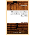Histoire Du Merveilleux Dans Les Temps Modernes. Tome Troisième (Éd.1860)