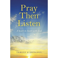 Pray Then Listen: A Heart-To-Heart with God