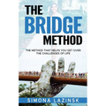 The Bridge Method: The method that helps you get over the challenges of life