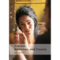 Trauma, Addiction, and Trauma: Portraying the Cycle of Suffering in Addiction