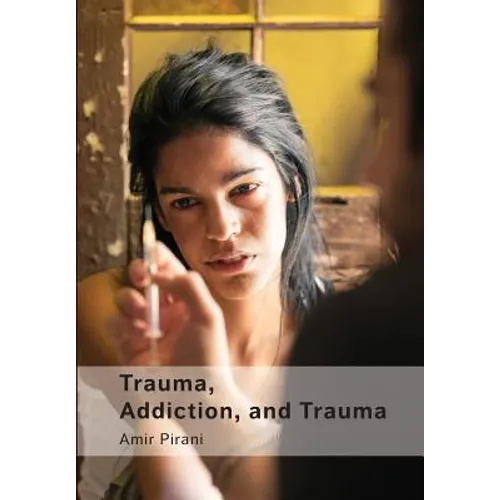 Trauma, Addiction, and Trauma: Portraying the Cycle of Suffering in Addiction
