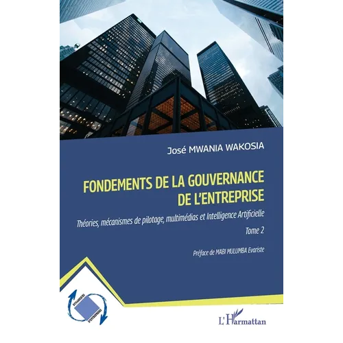 Fondements de la gouvernance de l'entreprise: Théories, mécanismes de pilotage, multimédias et Intelligence Artificielle Tome 2