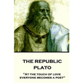 Plato - The Republic: "At the touch of love everyone becomes a poet"