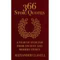 366 Stoic Quotes: A Year Of Stoicism From Ancient And Modern Stoics
