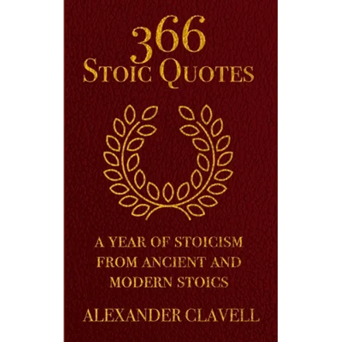 366 Stoic Quotes: A Year Of Stoicism From Ancient And Modern Stoics