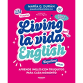 Living La Vida English: Aprende Inglés Con Truquitos Para Cada Momento / Living La Vida English