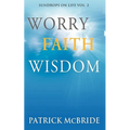 Worry Faith Wisdom [Sundrops on Life: Volume 2)