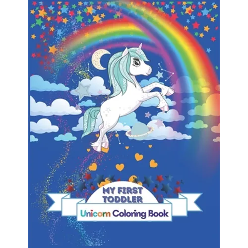 My First Toddler Unicorn Coloring Book: Fun with Numbers Shapes and coloring Unicorn ! Big Activity Workbook for Toddlers & Kids Ages 1-5 Boys and Gir