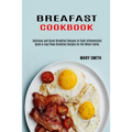 Breakfast Cookbook: Quick & Easy Paleo Breakfast Recipes for the Whole Family (Delicious and Quick Breakfast Recipes to Fight Inflammation)