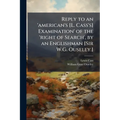 Reply to an 'american's [L. Cass's] Examination' of the 'right of Search', by an Englishman [Sir W.G. Ouseley.]