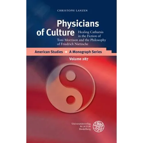 Physicians of Culture: Healing Catharsis in the Fiction of Toni Morrison and the Philosophy of Friedrich Nietzsche