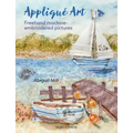 Applique Art: FreeHand Machine-Embroidered Pictures