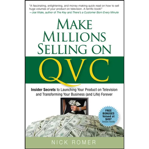 Make Millions Selling on QVC: Insider Secrets to Launching Your Product on Television and Transforming Your Business (and Life) Forever