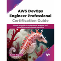 AWS Devops Engineer Professional Certification Guide: Hands-On Guide to Understand, Analyze, and Solve 150 Scenario-Based Questions