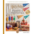 Harry Potter: Feasts & Festivities: An Official Book of Magical Celebrations, Crafts, and Party Food Inspired by the Wizarding World