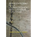 Breve Catecismo de la Iglesia Católica Pàra Los Niños Y Las Niñas (6-11 Años)
