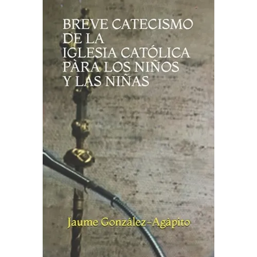 Breve Catecismo de la Iglesia Católica Pàra Los Niños Y Las Niñas (6-11 Años)
