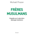 Frères Musulmans: Enquête sur la dernière idéologie totalitaire