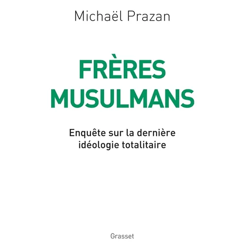 Frères Musulmans: Enquête sur la dernière idéologie totalitaire