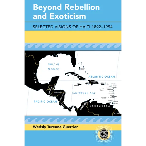 Beyond Rebellion and Exoticism: Selected Visions of Haiti 1892-1994