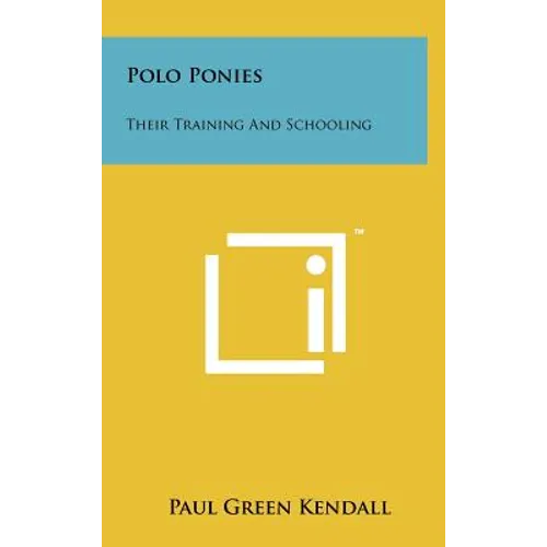 Polo Ponies: Their Training And Schooling