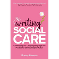 Rewriting Social Care: Challenging and Changing Language and Practice for a Better, Brighter Future